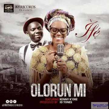 Ife - Olorun Mi ft. Kenny Kore